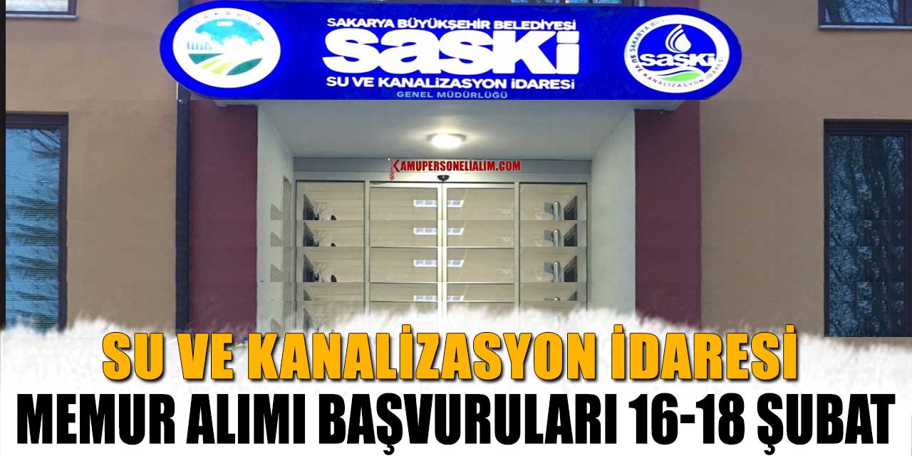 Su ve Kanalizasyon İdaresi Memur Alımı Başvuruları 16-18 Şubat