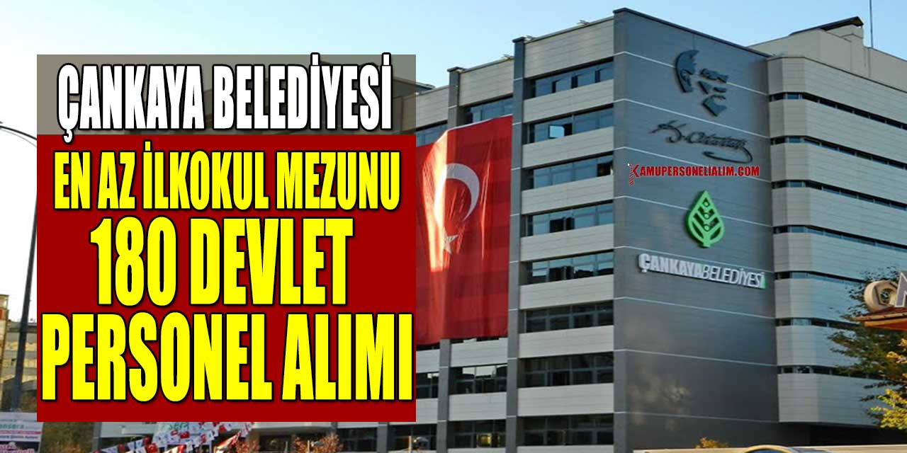 En Az İlkokul Mezunu Çankaya Belediyesi 180 Devlet Personel Alımı