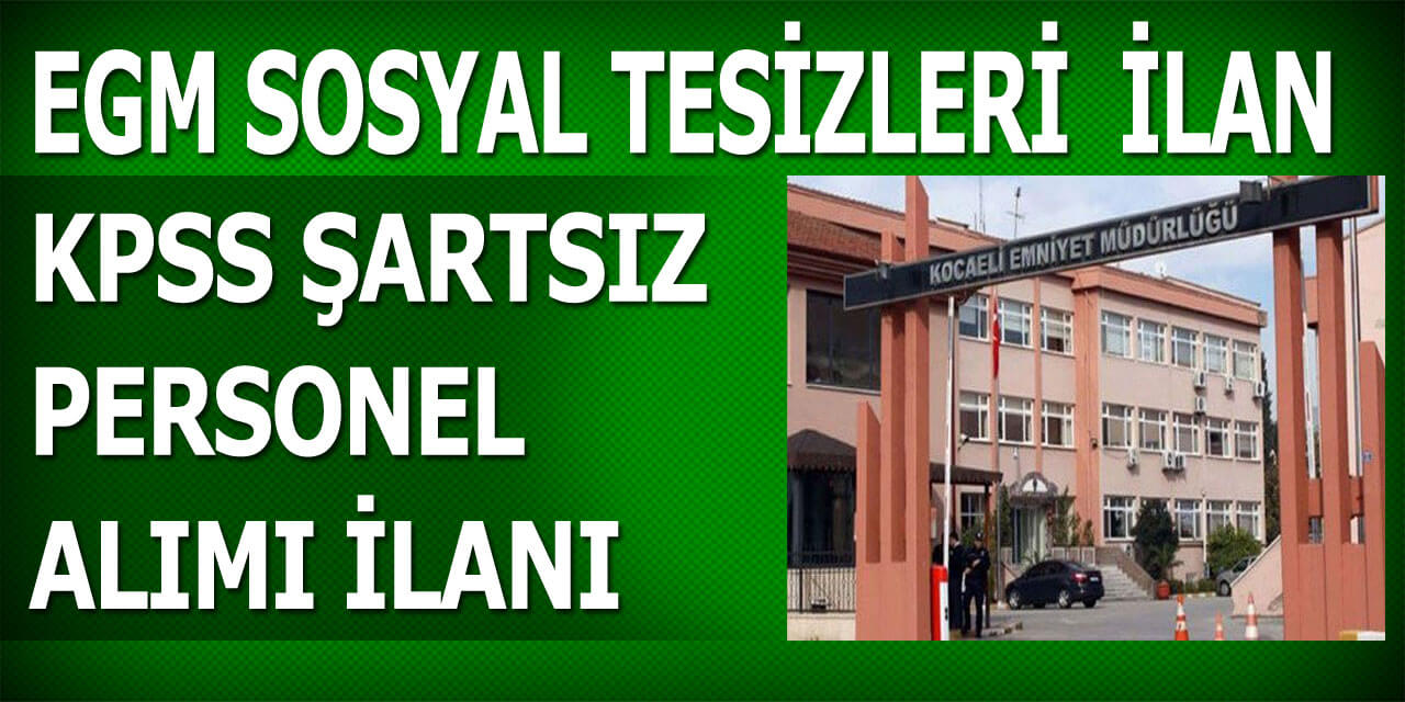 EGM Valilik polis sosyal tesisleri kpss'siz personel alımı