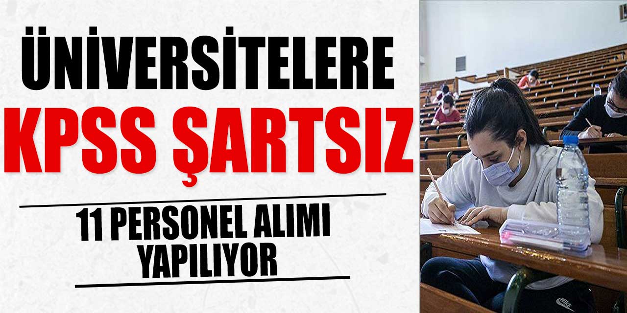 Kamu Üniversiteleri KPSS’siz 11 Personel Alımı Yapılıyor