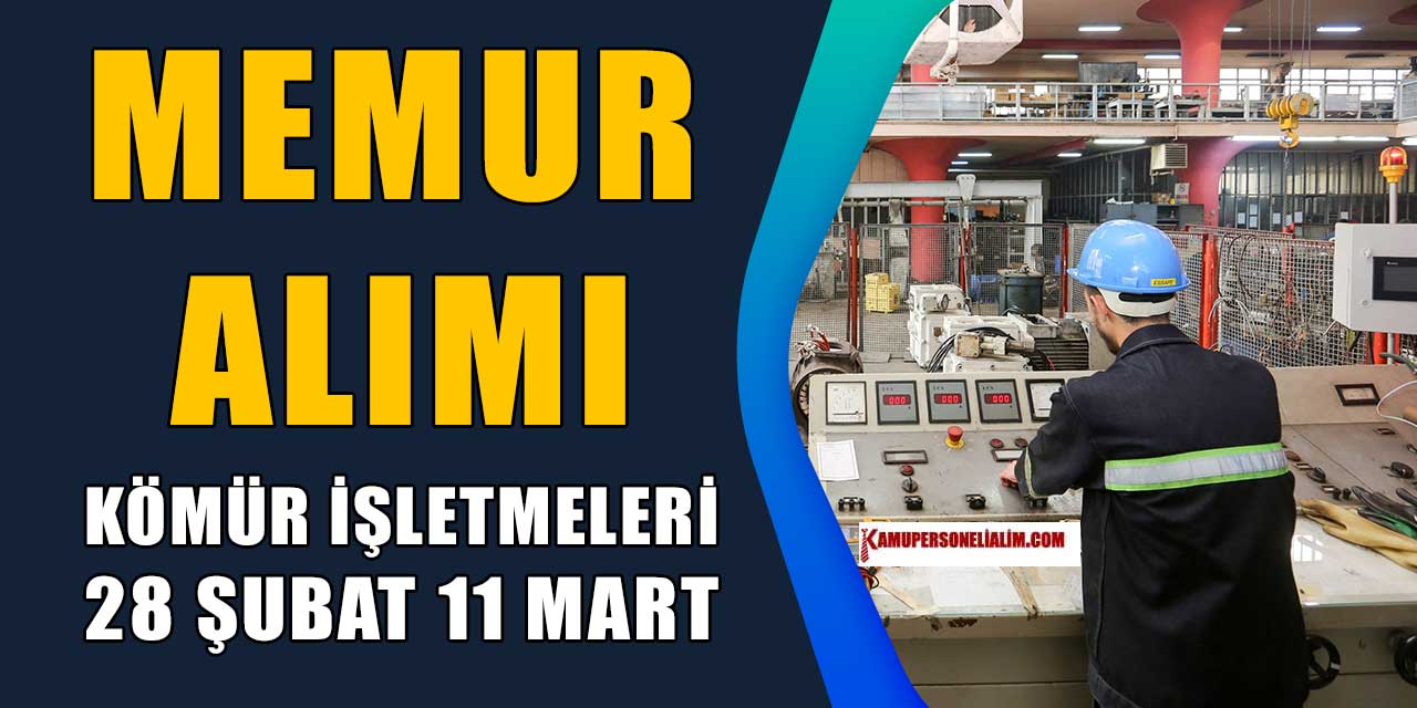 Kömür işletmeleri Kurumu TTK Kamu Personeli alımı 28 Şubat-11 Mart
