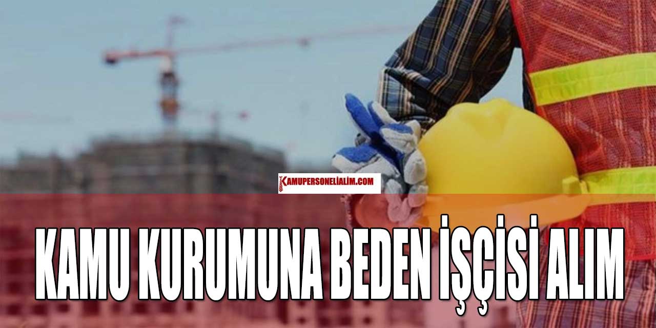 Kamu İdaresi Vasıfsız İşçi Alım Başvuruları Başladı