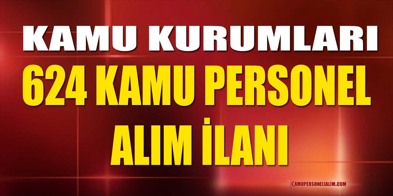 Kamu’ya 624 Kamu Personeli Alımı! Devlet İş İlanları