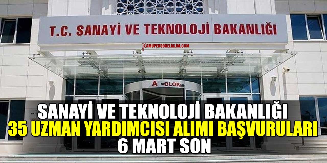 Sanayi ve Teknoloji Bakanlığı 35 Devlet Personel Alımı Başvuruları 6 Mart Son