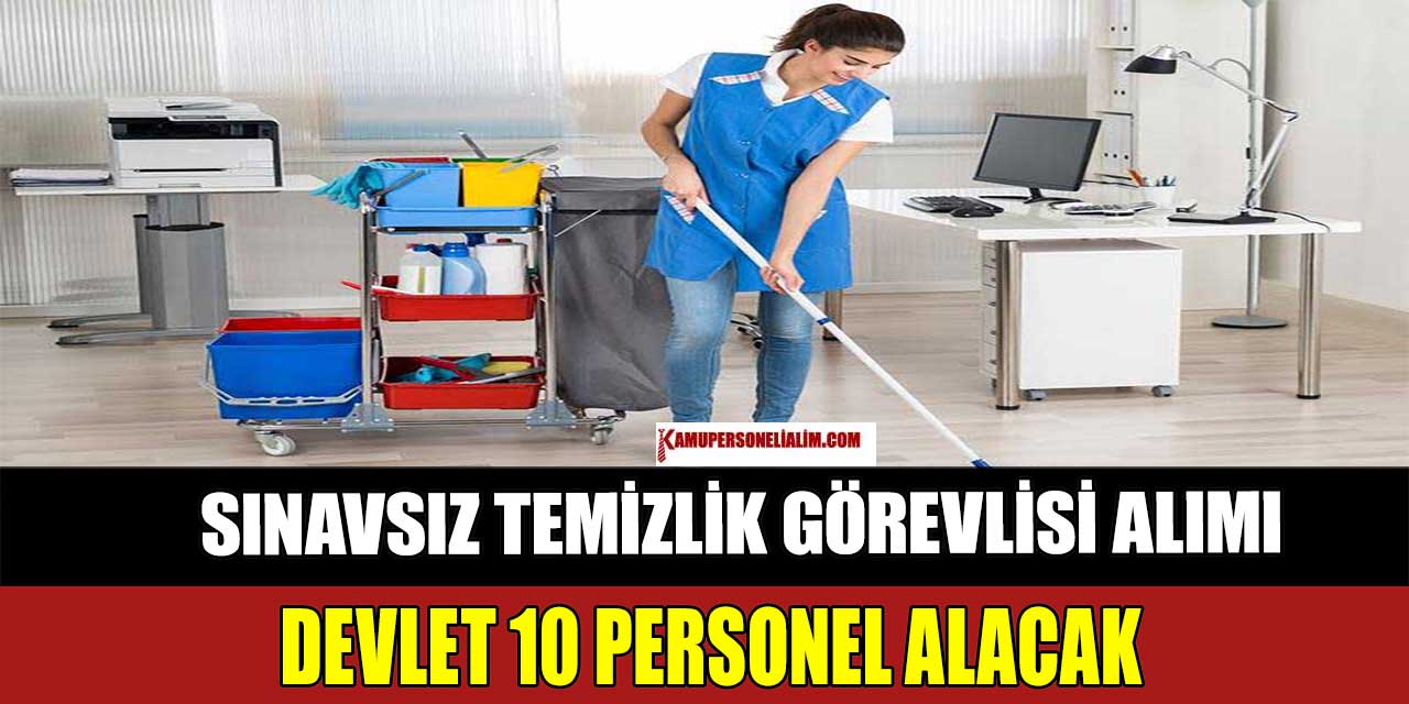 Devlet Sınavsız 10 Temizlik Personeli Alımı İş İlanı