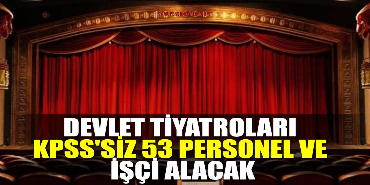 Devlet Tiyatroları KPSS'SİZ 53 Personel Ve İşçi Alacak