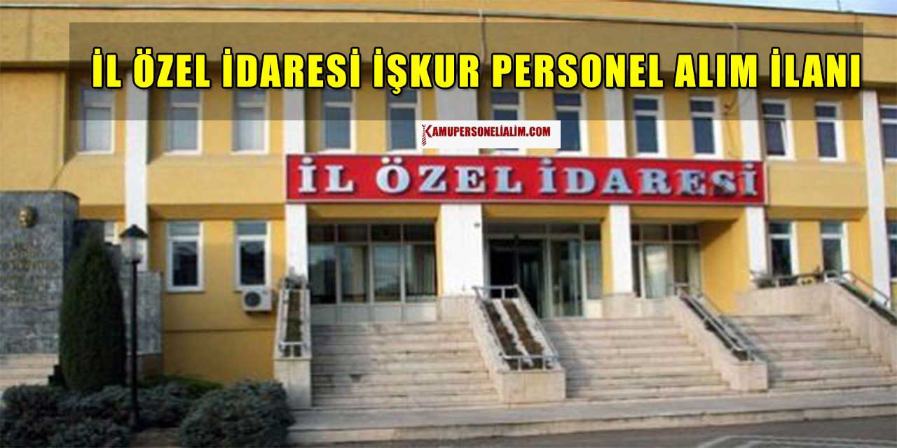 İl Özel İdaresi İŞKUR Personel Alımı (6100 TL Maaş)