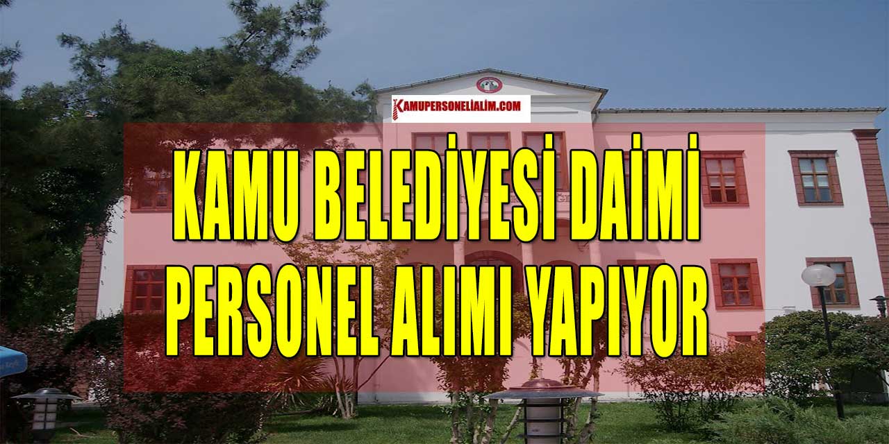 Kamu Belediyesi Daimi Personel Alımı Başvuruları Başladı