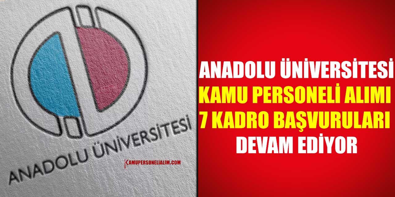 AÖF Kamu Personel Alımı 7 Kadro Başvuruları Devam Ediyor