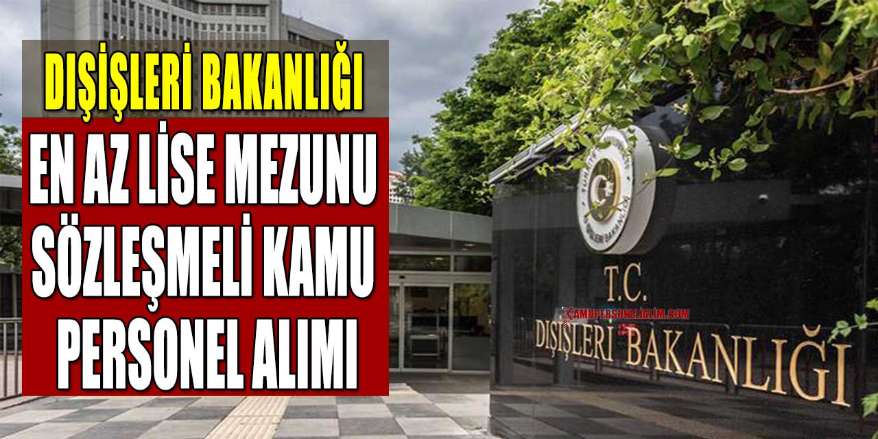Dışişleri Bakanlığı En Az Lise Mezunu Sözleşmeli Kamu Personel Alımı