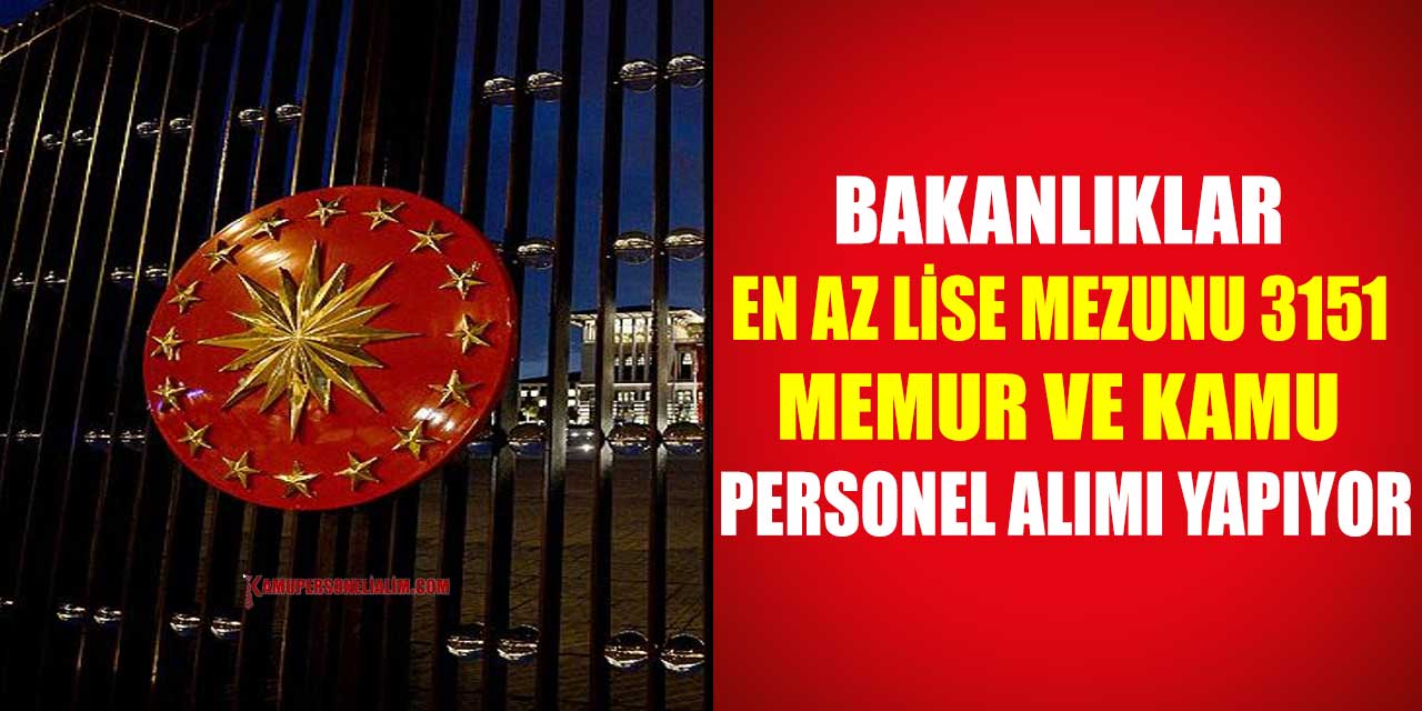 Bakanlıklar En Az Lise Mezunu 3151 Memur İşçi ve Kamu Personel Alımı