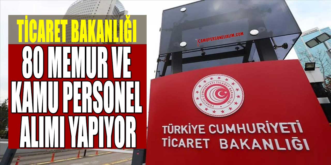 Ticaret Bakanlığı 80 Memur ve Kamu Personel Alımı