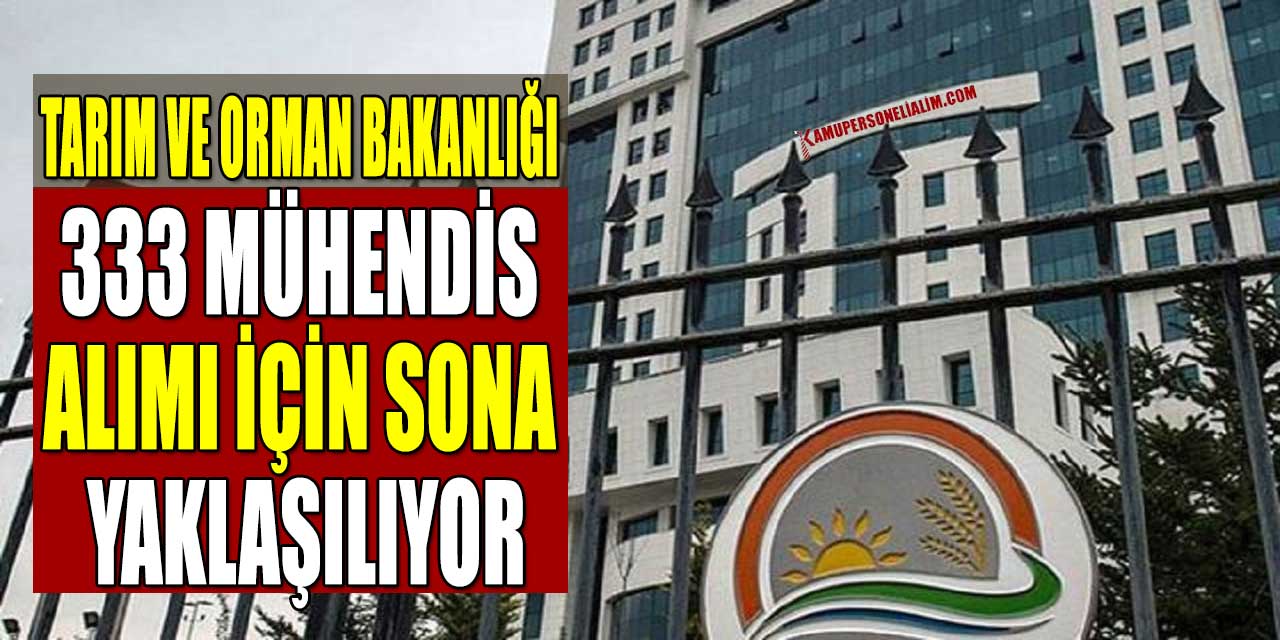 Tarım ve Orman Bakanlığı 333 Mühendis Alımı İçin Sona Yaklaşılıyor