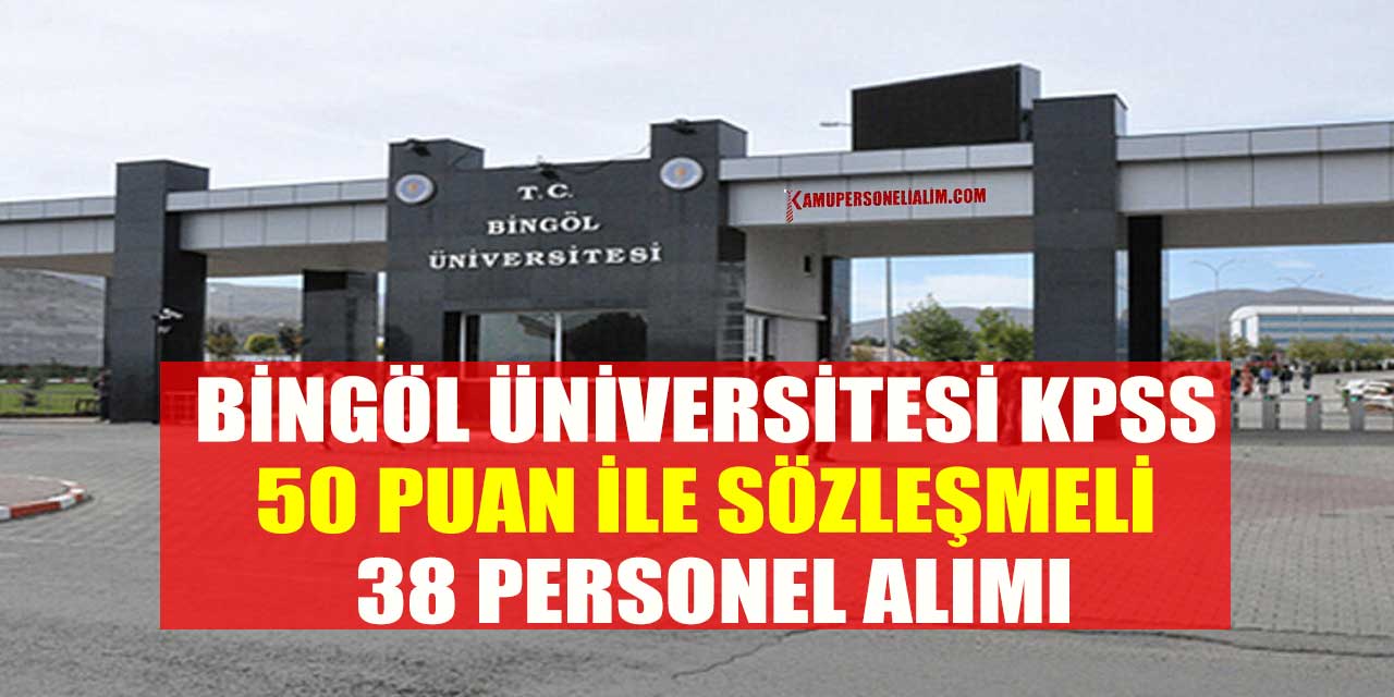 Bingöl Üniversitesi KPSS 50 Puan İle Sözleşmeli 38 Personel Alımı