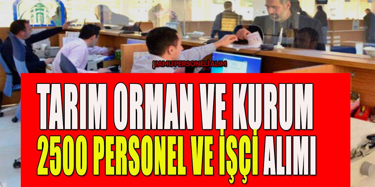 Tarım Orman ve Kurum 2500 Personel ve İşçi Alımı