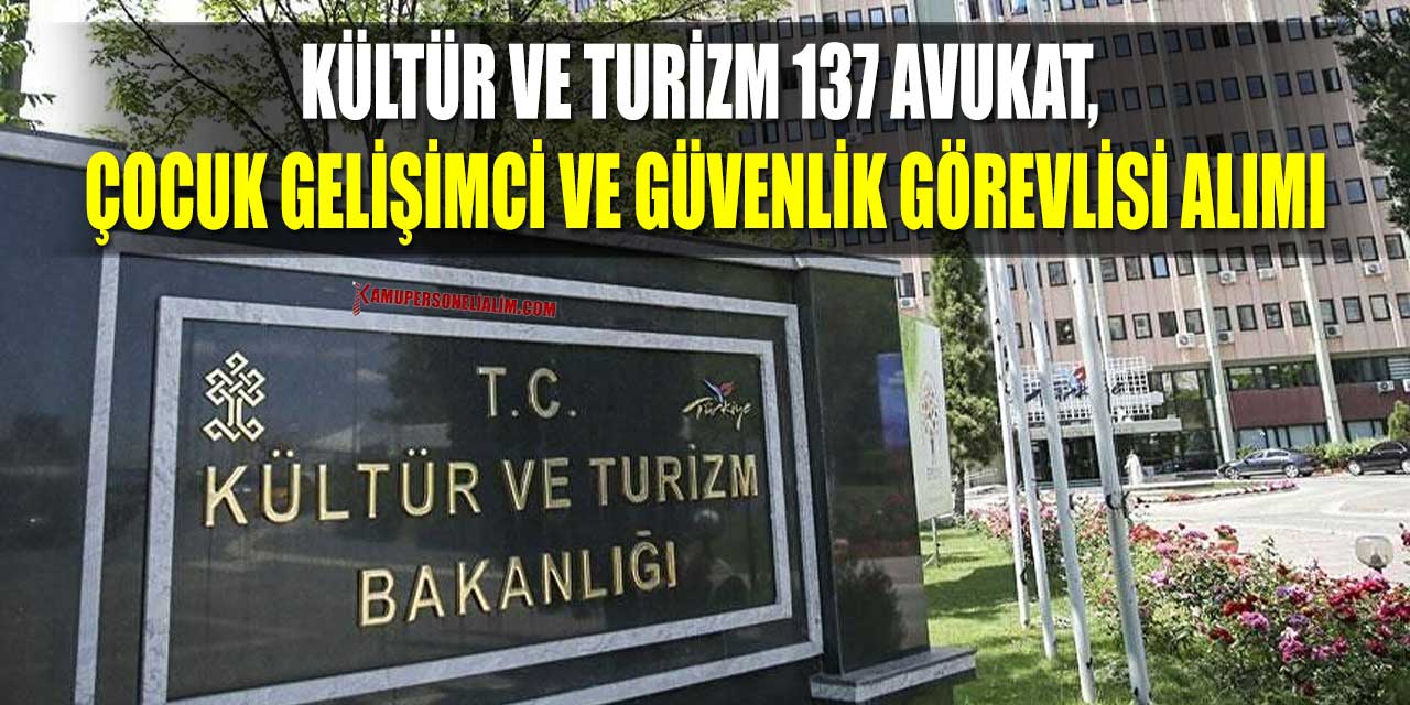 Kültür Ve Turizm 137 Avukat, Çocuk Gelişimci Ve Güvenlik Görevlisi Alımı