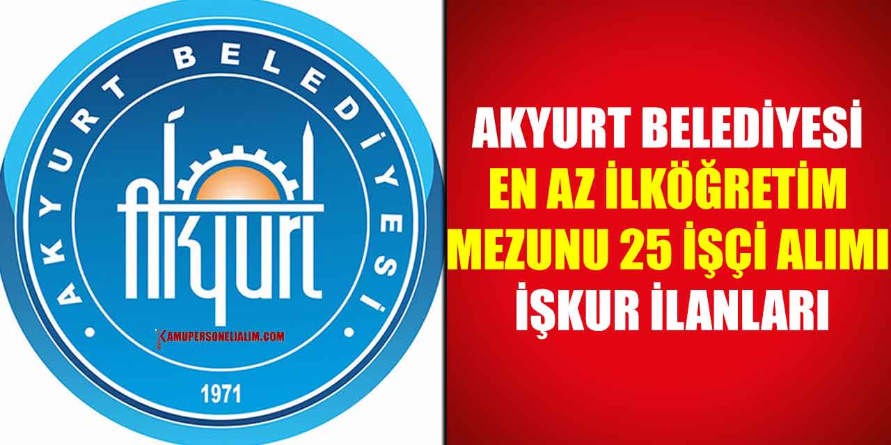 Akyurt Belediyesi En Az İlköğretim Mezunu 25 Personel Alımı