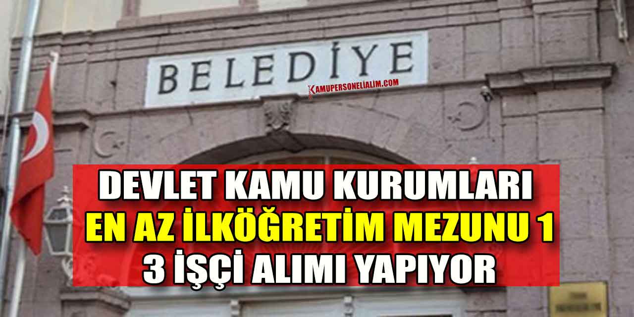 Devlet Kamu Kurumları En Az İlköğretim Mezunu 13 İşçi Alımı