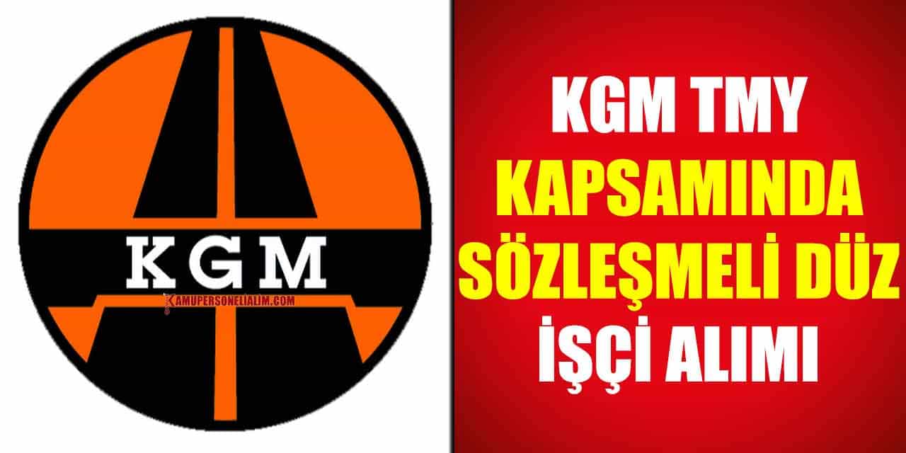 KGM TMY Kapsamında Sözleşmeli Düz İşçi Alımı