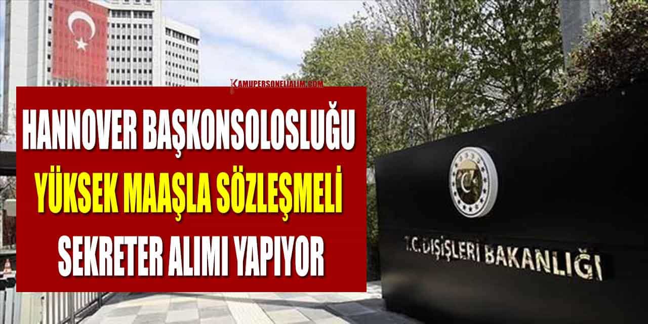 Hannover Başkonsolosluğu Yüksek Maaşla Sözleşmeli Sekreter Alımı Yapıyor