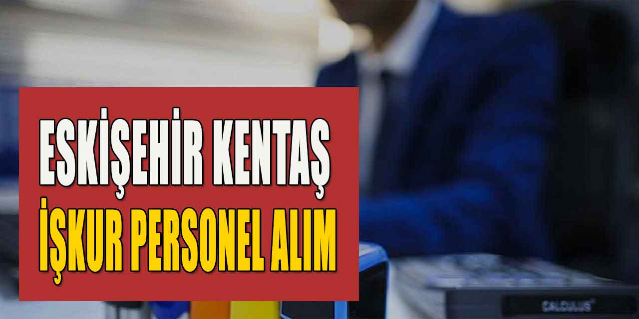 Eskişehir İŞKUR Personel Alımı Başvuruları