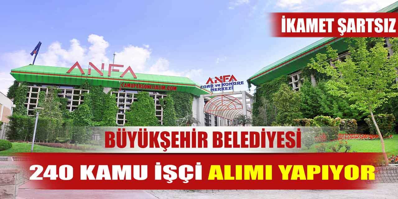 Büyükşehir Belediyesi İkamet Şartsız 240 Kamu İşçi Alımı Yapıyor