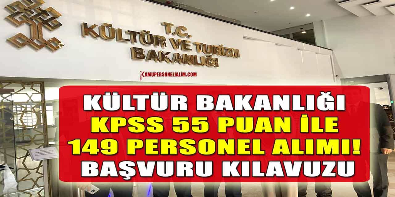 Kültür Bakanlığı Kpss 55 Puan İle 149 Personel Alımı! Başvuru Kılavuzu