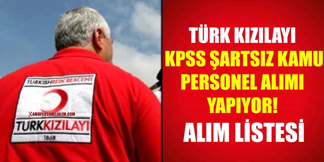 Kızılay Kpss Şartsız Kamu Personel Alımı Yapıyor! Alım Listesi