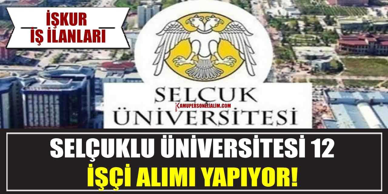 Selçuklu Üniversitesi 12 İşçi Alımı Yapıyor! İŞKUR İş İlanları