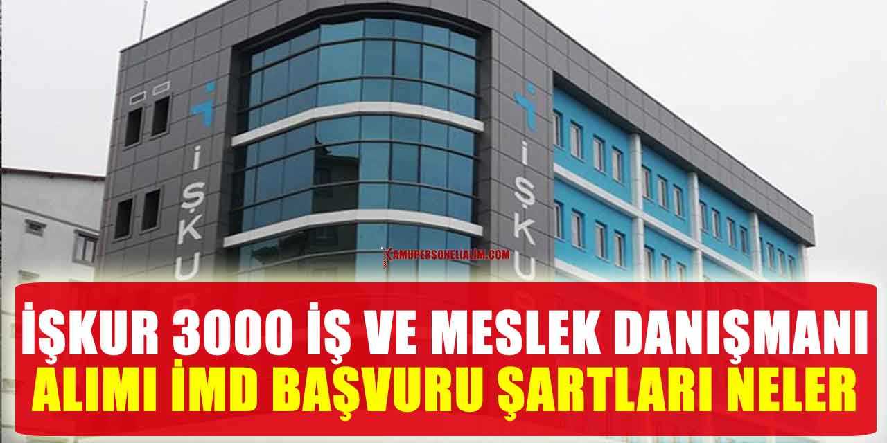 İŞKUR 3000 İş Ve Meslek Danışmanı Alımı İMD Başvuru Şartları Neler