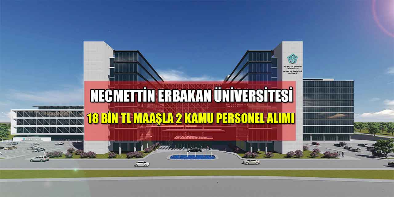 Necmettin Erbakan Üniversitesi 18 Bin TL Maaşla 2 Kamu Personel Alımı