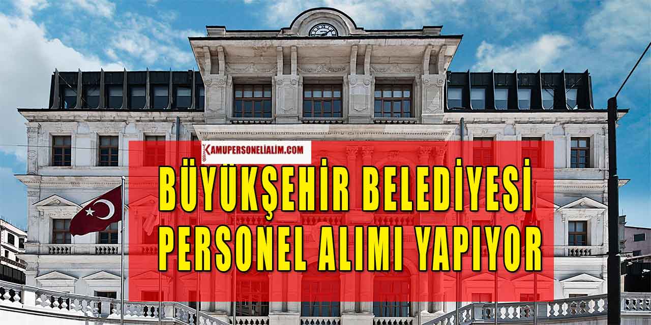 Büyükşehir Belediyesi Personel Alımı Yapıyor
