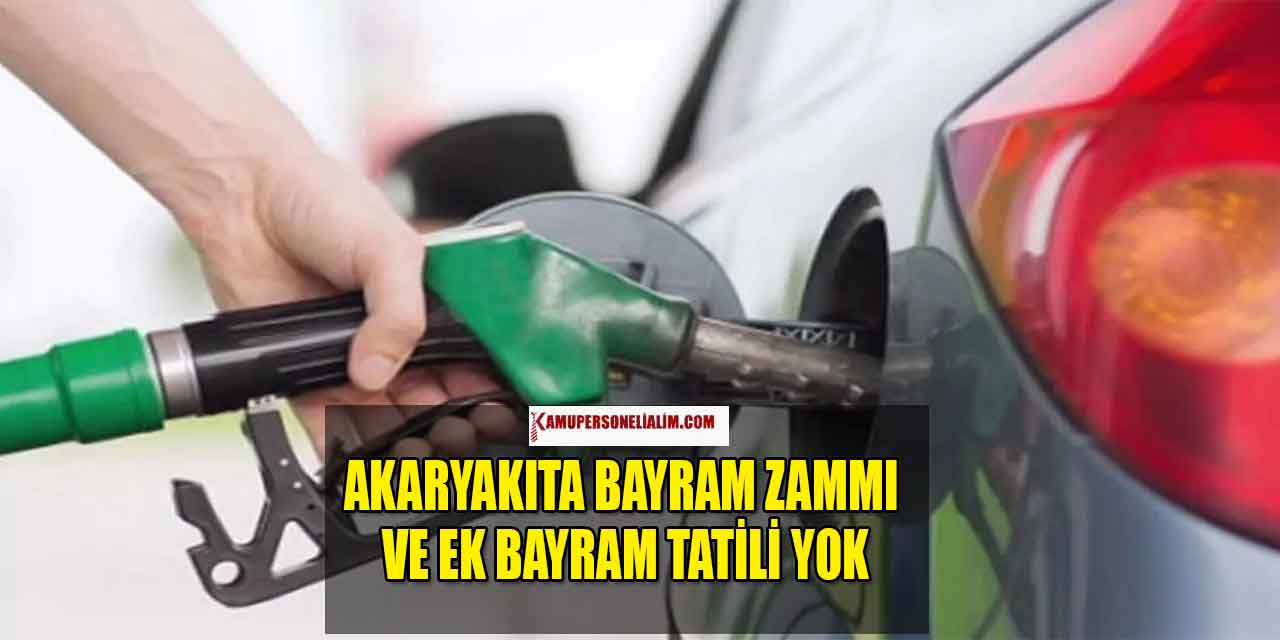 Akaryakıta Bayram Zammı Ve Ek Bayram Tatili Yok