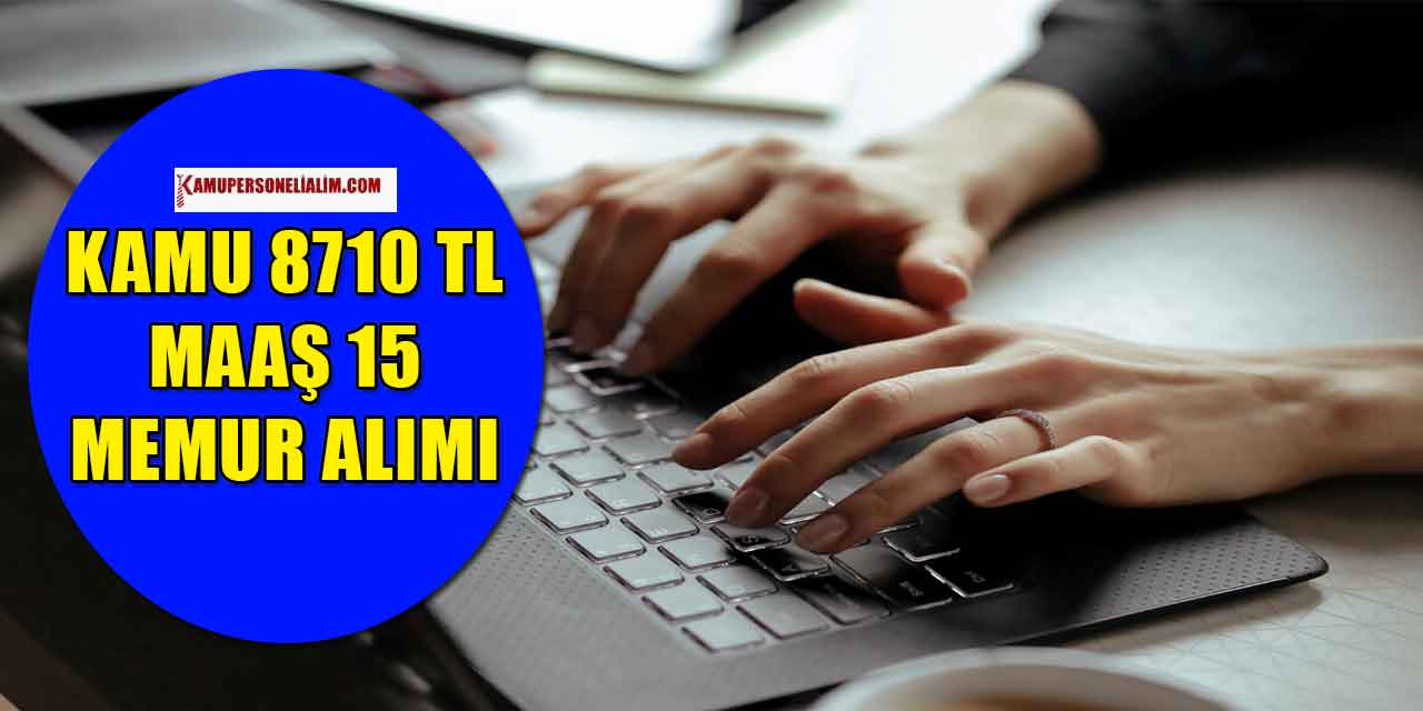 Kamu 8710 TL Maaş 15 Memur Alımı Başvurusu Ekranı Açıldı