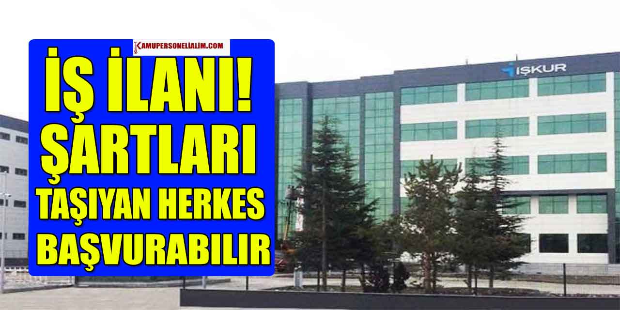 İŞKUR İkramiye Garantili İş İlanı! Şartları Taşıyan Herkes Başvurabilir