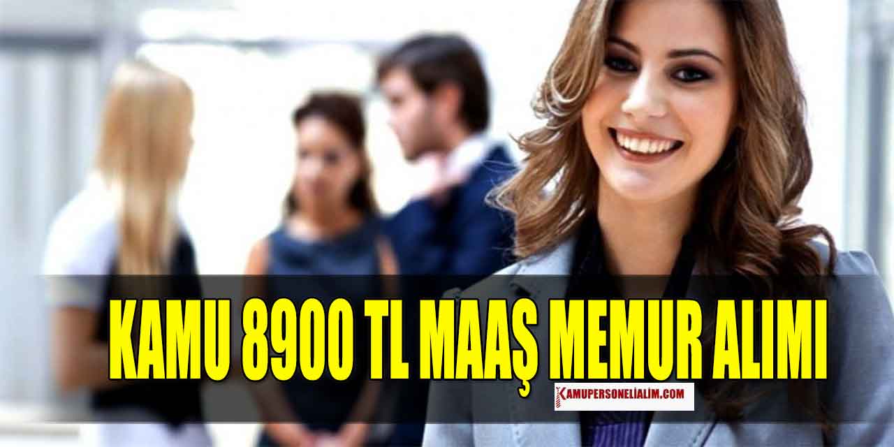 Kamu 8900 TL Maaş Memur Alımı