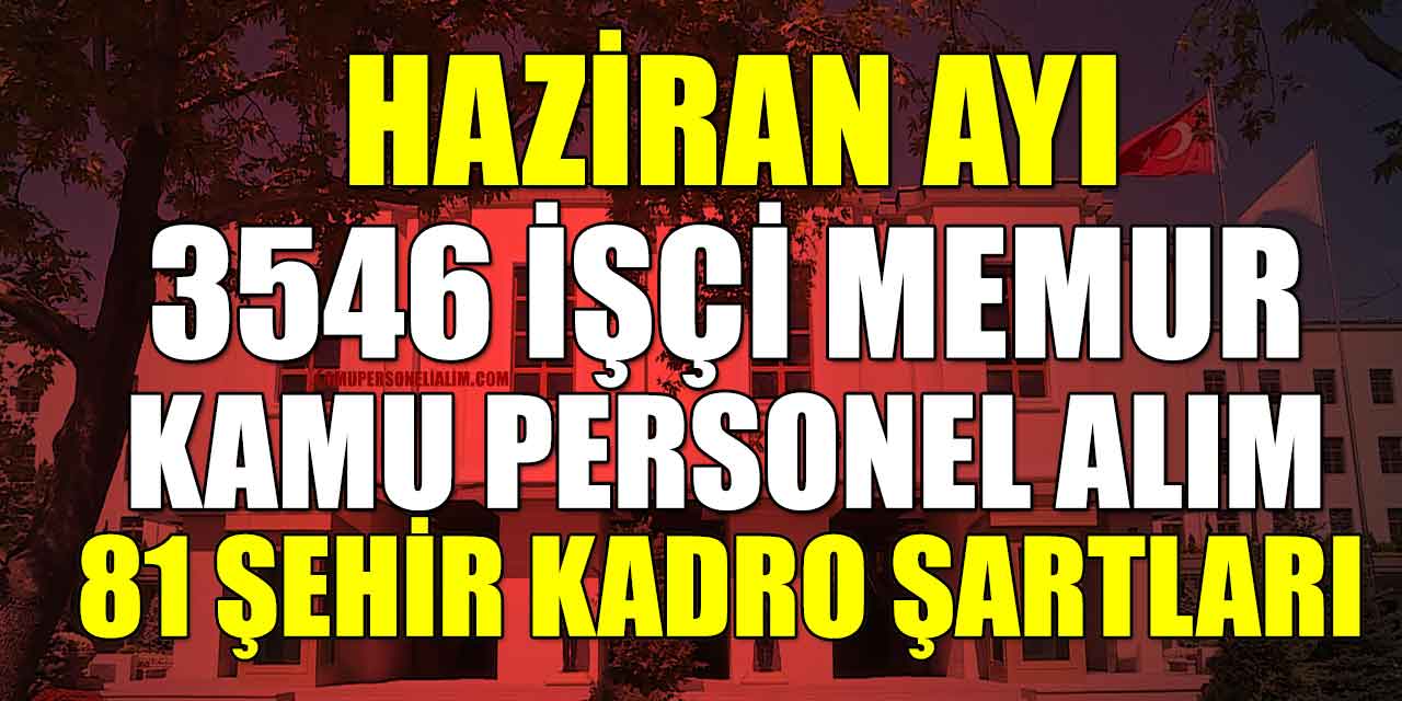 Haziran İçişleri Bakanlığı 3546 Memur İşçi ve Kamu Personel Alımı