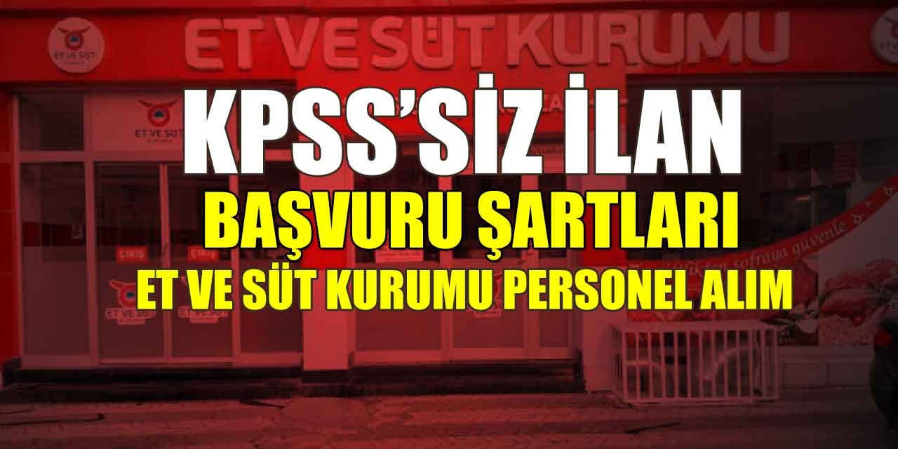 Et Ve Süt Kurumu KPSS Şartsız Personel Alımı Yapıyor