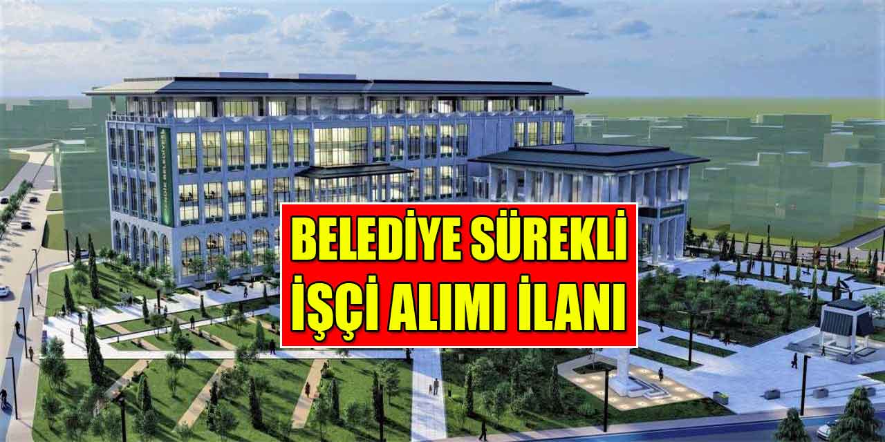 Belediye Servis Aracı Şoförü ve Sürekli İşçi Alımı
