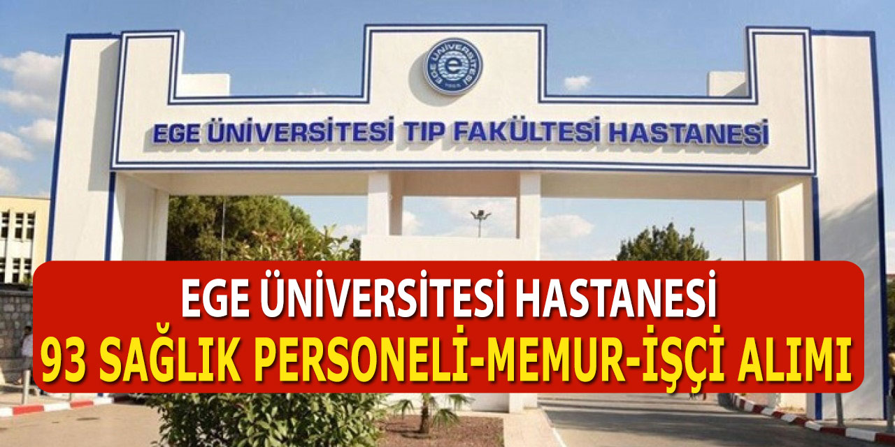 Ege Üniversitesi Hastanesi 93 Sağlık Personeli, Memur Ve İşçi Alımı