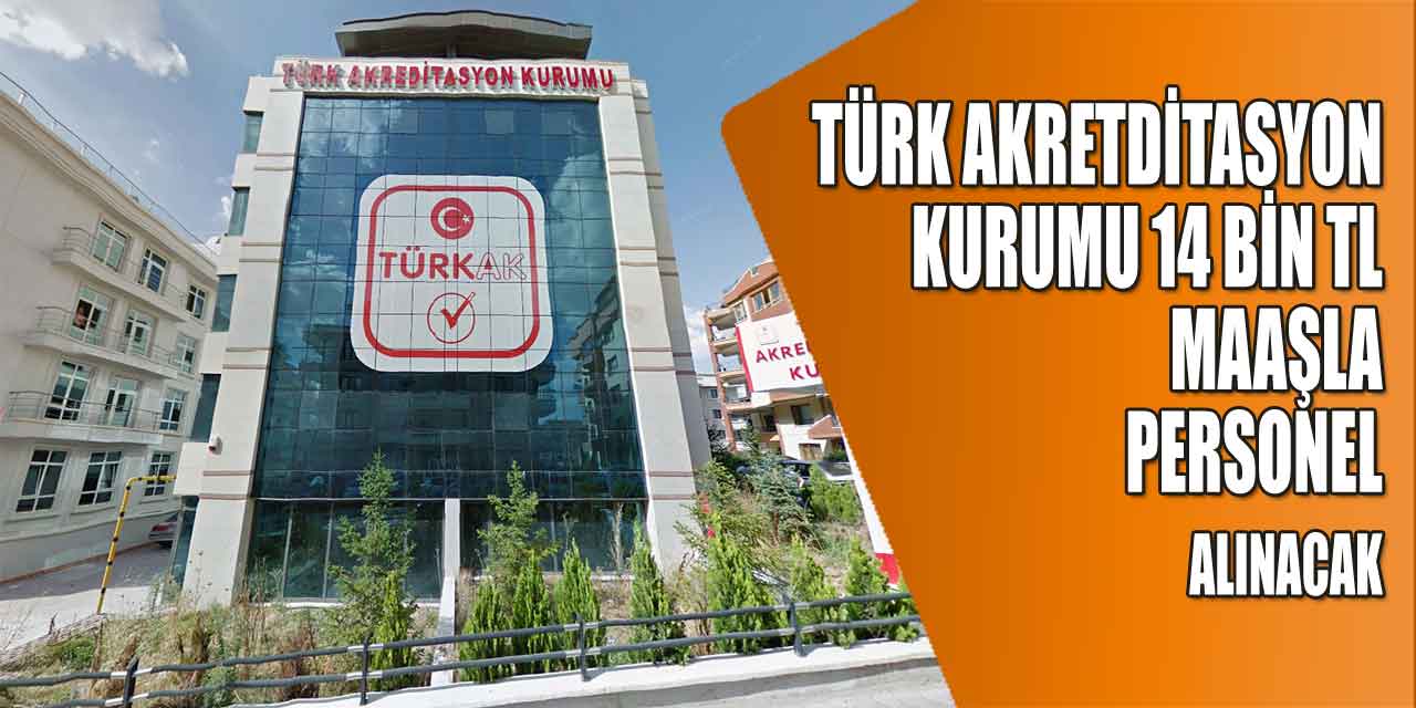 Türk Akreditasyon Kurumu 14 Bin TL Maaşla Devlet Memuru Alımı