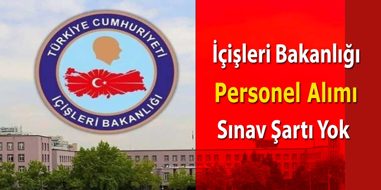 İçişleri Bakanlığı 9 Sözleşmeli Personel Alımı Sınavsız Yapıyor