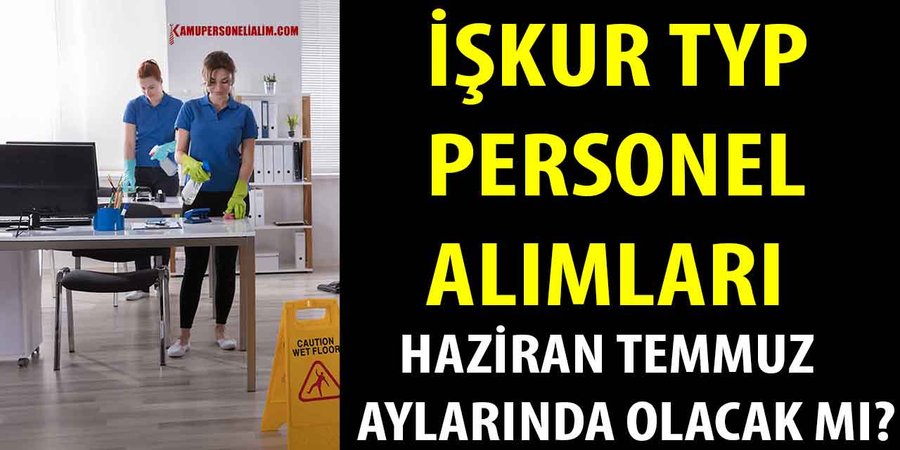 İŞKUR TYP Personel Alımı Haziran Temmuz’da Olacak Mı?