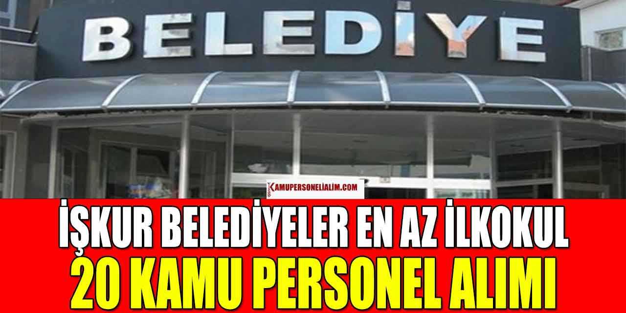 İŞKUR Belediyeler En Az İlkokul Mezun 20 Kamu Personel Alımları