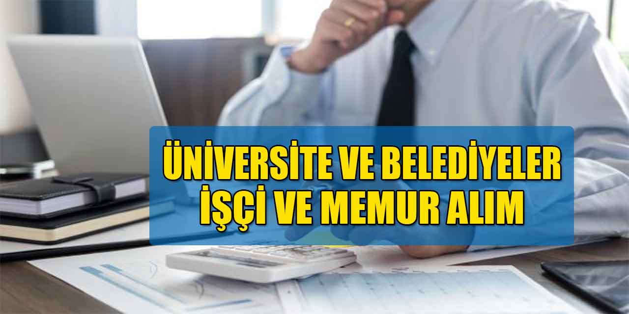 Üniversiteler ve Belediyeler 152 Memur ve İşçi Alımı Güncel İlanları