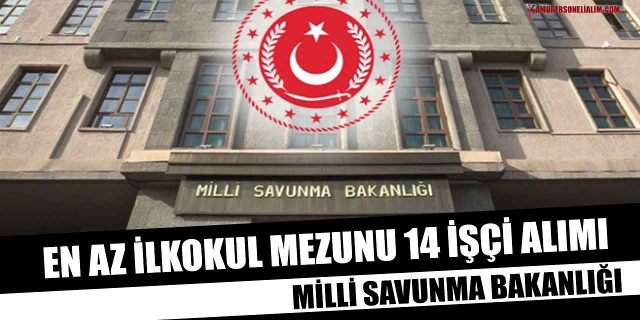 Milli Savunma Bakanlığı En Az İlkokul Mezunu 14 İşçi Alımı