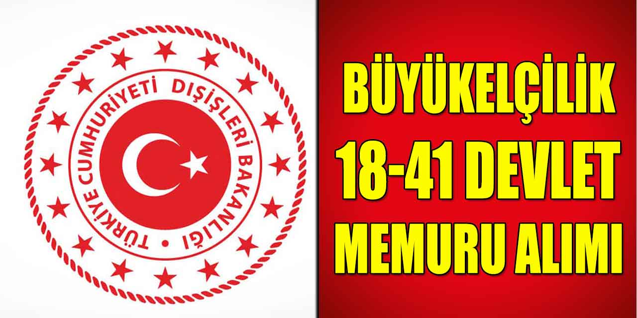 Büyükelçilik 18-41 Devlet Memuru Alım İlanı