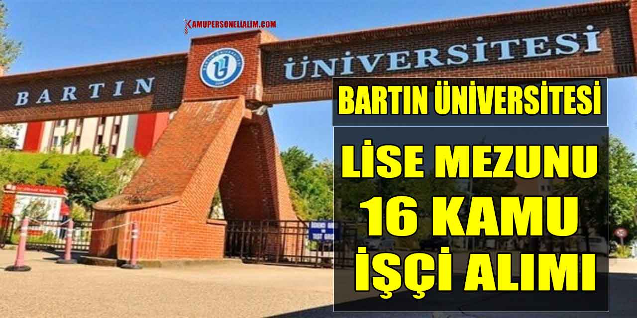 Bartın Üniversitesi Lise Mezunu 16 Kamu İşçi Alımı