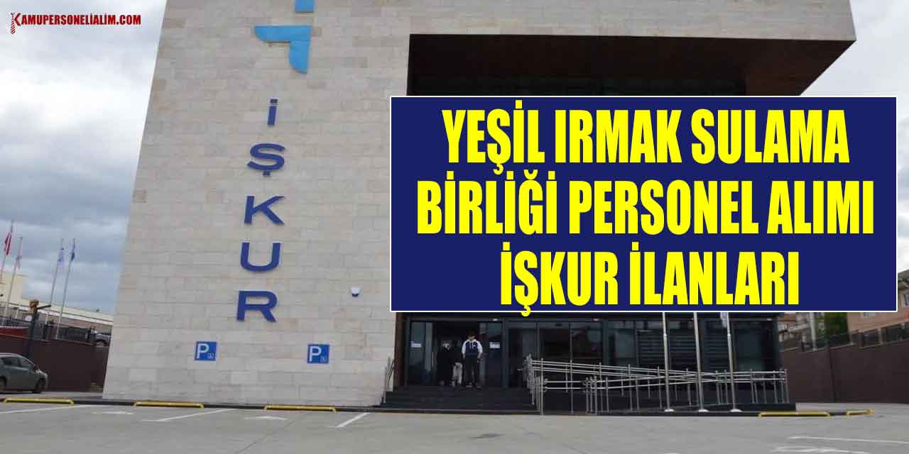 Yeşil Irmak Sulama Birliği Personel Alımı İŞKUR İlanları