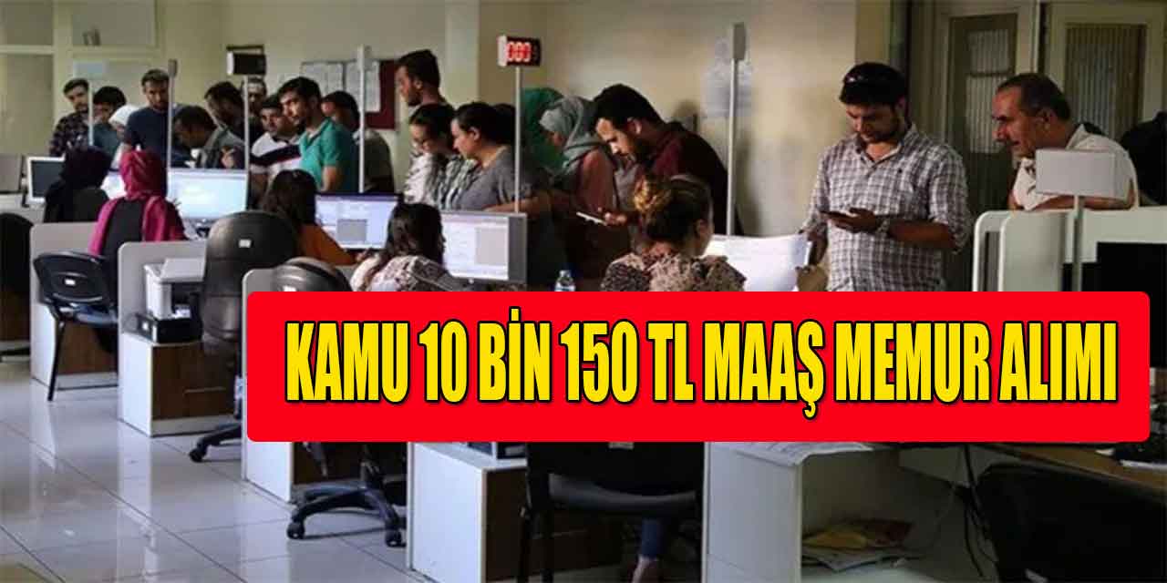 Kamu 10 Bin 150 TL Maaş Memur Alımı